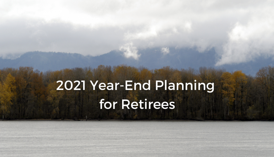 2021 Year-End Planning For Retirees.
